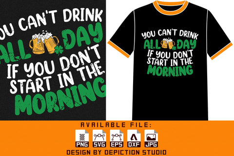 You Can't Drink All Day If You Don't Start In The Morning T-Shirt, Saint Patrick's Day Shirt Print Template Sketch DESIGN Depiction Studio 