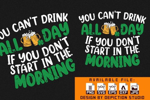 You Can't Drink All Day If You Don't Start In The Morning T-Shirt, Saint Patrick's Day Shirt Print Template Sketch DESIGN Depiction Studio 