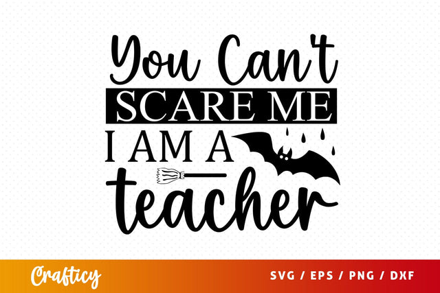 You cant scare me i am a teacher SVG Design SVG Designangry 