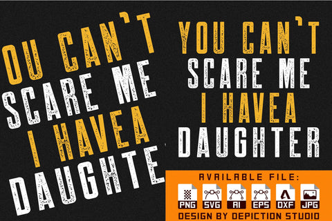 You Can't Scare Me I Have a Daughter T-Shirt, Father's Day Typography Shirt Print Template Sketch DESIGN Depiction Studio 