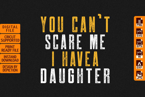 You Can't Scare Me I Have a Daughter T-Shirt, Father's Day Typography Shirt Print Template Sketch DESIGN Depiction Studio 