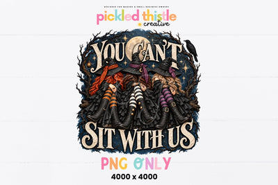 You Can't Sit With Us Witch PNG, Halloween Witch Friends Design Sublimation Pickled Thistle Creative 