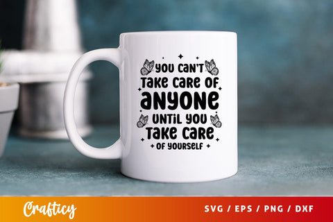 You cant take care of anyone until you take care of yourself SVG Design SVG Designangry 
