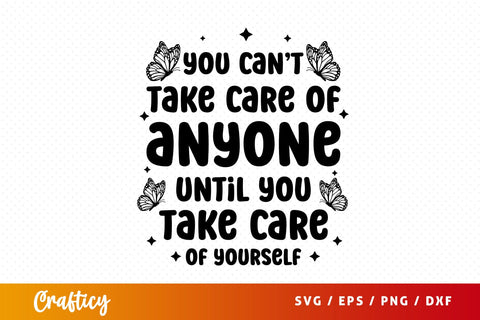 You cant take care of anyone until you take care of yourself SVG Design SVG Designangry 