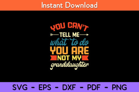 You Can't Tell Me What To Do Not My Granddaughter Svg Design SVG artprintfile 
