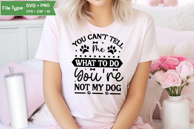 You Can't Tell Me What To Do You're Not My Dog SVG Cut File, Funny Dog SVG Design, SVGs,Quotes and Sayings,Food & Drink,On Sale, Print & Cut SVG DesignPlante 503 
