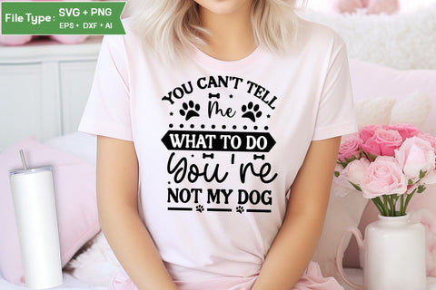 You Can't Tell Me What To Do You're Not My Dog SVG Cut File, Funny Dog SVG Design, SVGs,Quotes and Sayings,Food & Drink,On Sale, Print & Cut SVG DesignPlante 503 