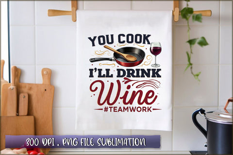 You cook i'll drink wine #teamwork Sublimation Sublimation Shetara Begum 