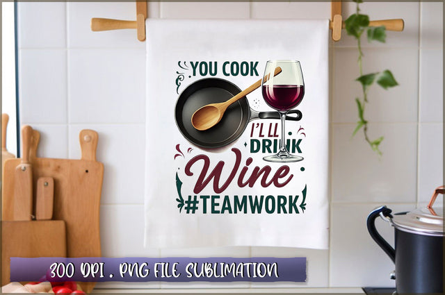You cook i'll drink wine #teamwork Sublimation Sublimation Shetara Begum 