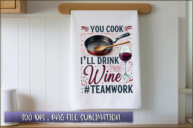 You cook i'll drink wine #teamwork Sublimation Sublimation Shetara Begum 
