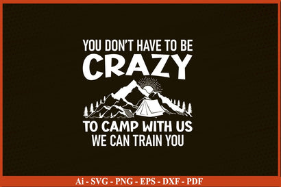 YOU DO NOT HAVE TO BE CRAZY TO CAMP WITH US Camping SVG PNG Craft Cut File SVG SVG Print File 