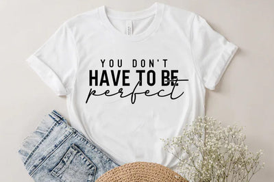 You dont have to be perfect SVG, Inspirational Quote T-shirt SVG FiveStarCrafting 