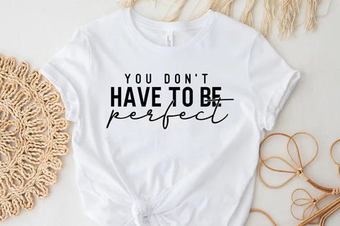 You dont have to be perfect SVG, Inspirational Quote T-shirt SVG FiveStarCrafting 