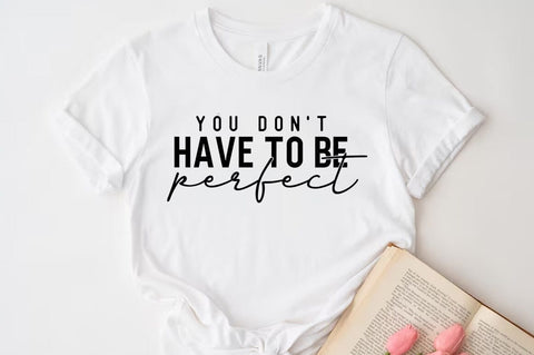 You dont have to be perfect SVG, Inspirational Quote T-shirt SVG FiveStarCrafting 