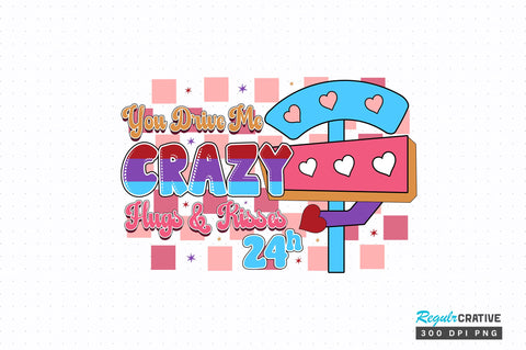 You drive me crazy hugs PNG Design Sublimation Regulrcrative 