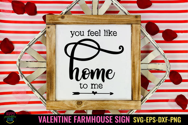 You Feel Like Home SVG I Farmhouse Valentine Sign SVG I Love SVG Happy Printables Club 