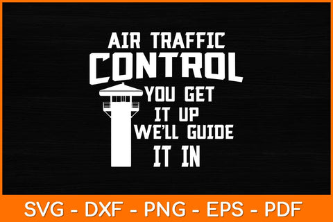 You Get It Up We'll Guide It In Funny Air Traffic Control Svg Design SVG artprintfile 