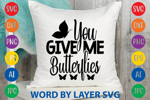 You Give Me Butterflies svg design SVG Rafiqul20606 