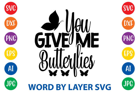 You Give Me Butterflies svg design SVG Rafiqul20606 