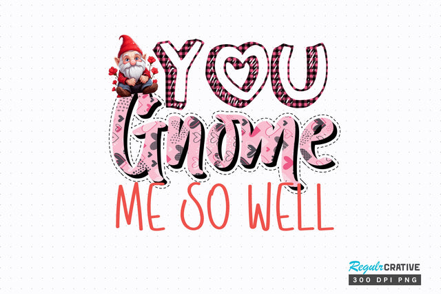 You gnome me so well png design Sublimation Regulrcrative 