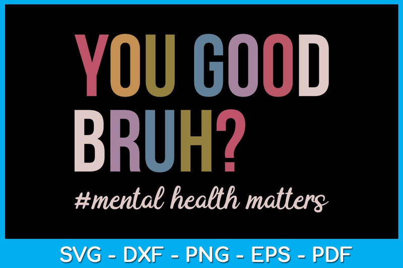 You Good Bruh Mental Health Matters SVG PNG PDF Cut File SVG Creativedesigntee 
