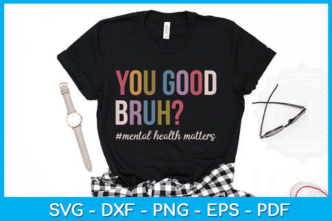 You Good Bruh Mental Health Matters SVG PNG PDF Cut File SVG Creativedesigntee 