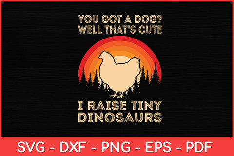 You Got A Dog Well That’s Cute Poultry Chicken Farmer Svg Design SVG artprintfile 