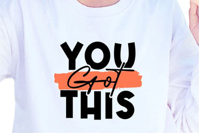 You Got This SVG, Inspirational Quotes, Motivatinal Quote Sublimation PNG T shirt Designs, Sayings SVG, Positive Vibes, SVG D2PUTRI Designs 