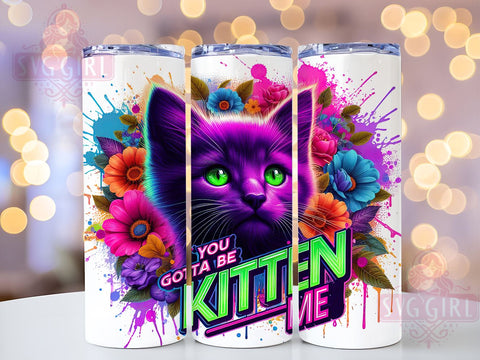 You Gotta Be Kitten Me 20oz Tumbler Wrap Sublimation Design, Straight Tapered Tumbler Wrap, Cat Mama Life Tumbler Png, Instant Digital Download Sublimation SvggirlplusArt 