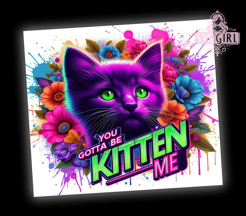 You Gotta Be Kitten Me 20oz Tumbler Wrap Sublimation Design, Straight Tapered Tumbler Wrap, Cat Mama Life Tumbler Png, Instant Digital Download Sublimation SvggirlplusArt 