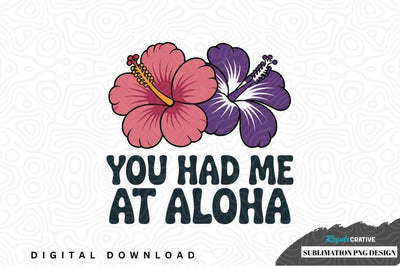 You had me at aloha hibiscus sublimation png design Sublimation Regulrcrative 