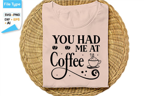 You Had Me At Coffe SVG Cut File, SVGs,Quotes and Sayings,Food & Drink,On Sale, Print & Cut SVG DesignPlante 503 