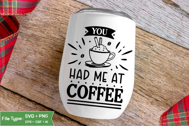 You Had Me At Coffee SVG Cut File, Funny Coffee SVG Design, SVGs,Quotes and Sayings,Food & Drink,On Sale, Print & Cut SVG DesignPlante 503 