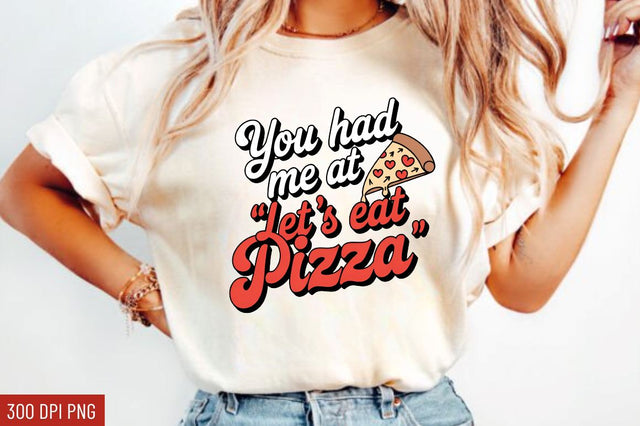 You had me at let's eat pizza Sublimation Design Sublimation Regulrcrative 