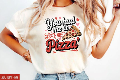 You had me at let's eat pizza Sublimation Design Sublimation Regulrcrative 