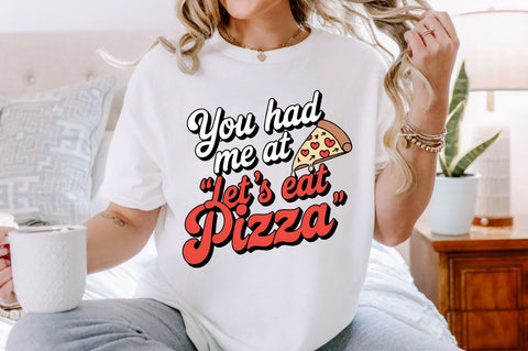 You had me at let's eat pizza Sublimation Design Sublimation Regulrcrative 