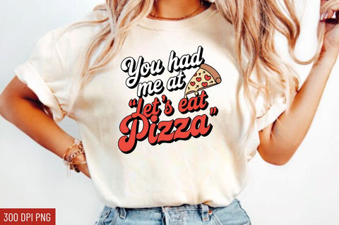 You had me at let's eat pizza Sublimation Design Sublimation Regulrcrative 