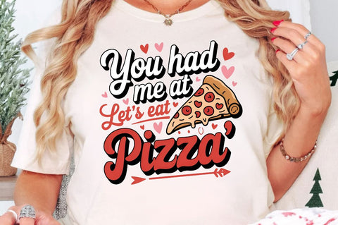 You had me at let's eat pizza Sublimation Design Sublimation Regulrcrative 