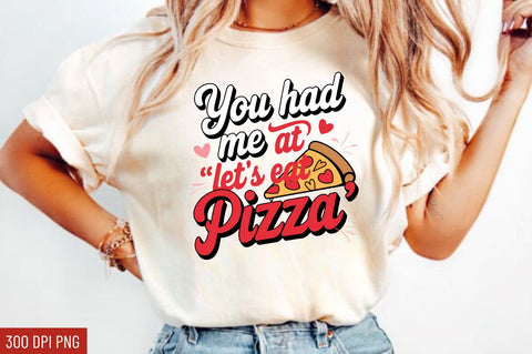 You had me at let's eat pizza Sublimation Design Sublimation Regulrcrative 
