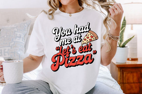 You had me at let's eat pizza Sublimation Design Sublimation Regulrcrative 