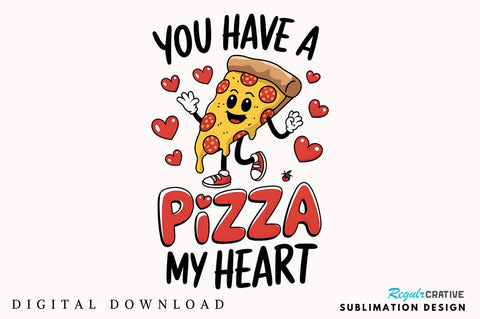 You Have a Pizza my Heart Sublimation Design Sublimation Regulrcrative 
