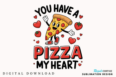 You Have a Pizza my Heart Sublimation Design Sublimation Regulrcrative 