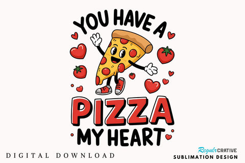 You Have a Pizza my Heart Sublimation Design Sublimation Regulrcrative 