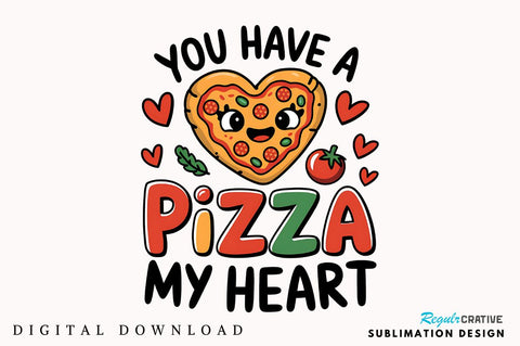 You Have a Pizza my Heart Sublimation Design Sublimation Regulrcrative 