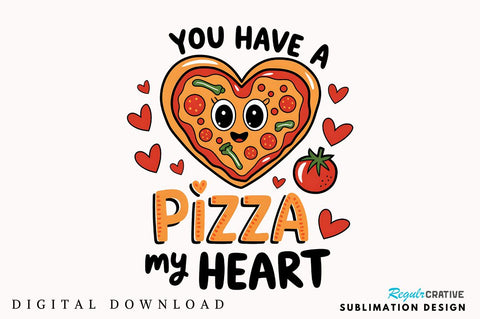 You Have a Pizza my Heart Sublimation Design Sublimation Regulrcrative 