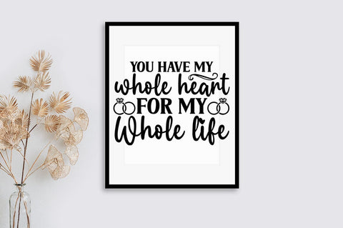 You have my whole heart for my whole life SVG Design SVG Designangry 