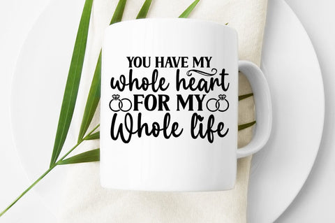 You have my whole heart for my whole life SVG Design SVG Designangry 