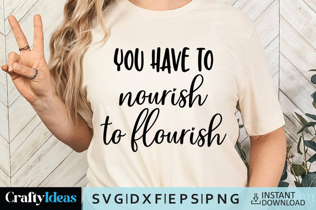 You have to nourish to flourish SVG Crafty Ideas 