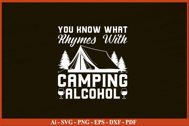 YOU KNOW WHAT RHYMES WITH CAMPING ALCOHOL SVG PNG Craft Cut File SVG SVG Print File 