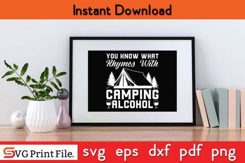 YOU KNOW WHAT RHYMES WITH CAMPING ALCOHOL SVG PNG Craft Cut File SVG SVG Print File 
